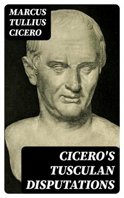 Cicero's Tusculan Disputations (eBook, ePUB) - Cicero, Marcus Tullius