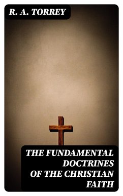 The Fundamental Doctrines of the Christian faith (eBook, ePUB) - Torrey, R. A.