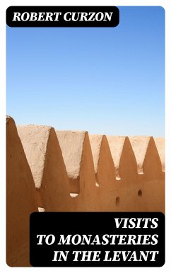 Visits to Monasteries in the Levant (eBook, ePUB) - Curzon, Robert