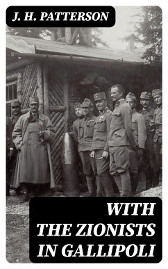 With the Zionists in Gallipoli (eBook, ePUB) - Patterson, J. H.