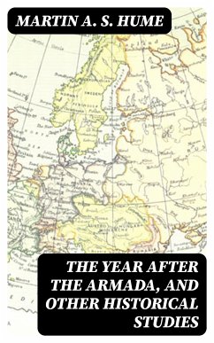 The Year after the Armada, and Other Historical Studies (eBook, ePUB) - Hume, Martin A. S.