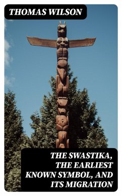 The Swastika, the Earliest Known Symbol, and Its Migration (eBook, ePUB) - Wilson, Thomas