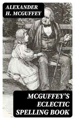 McGuffey's Eclectic Spelling Book (eBook, ePUB) - McGuffey, Alexander H.