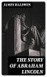 The Story of Abraham Lincoln (eBook,... - Bild 1