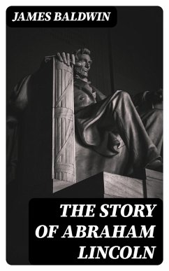 The Story of Abraham Lincoln (eBook, ePUB) - Baldwin, James