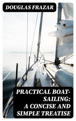 Cover Practical Boat-Sailing: A Concise and Simple Treatise (eBook, ePUB)
