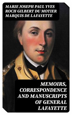 Memoirs, Correspondence and Manuscripts of General Lafayette (eBook, ePUB) - Lafayette, Marie Joseph Paul Yves Roch Gilbert Du Motier, marquis de