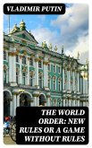 The World Order: New Rules or a Game without Rules (eBook, ePUB) The World Order: New Rules or a Game without Rules (eBook, ePUB)