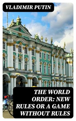 The World Order: New Rules or a Game without Rules (eBook, ePUB) - Putin, Vladimir
