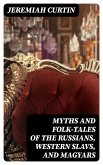 Myths and Folk-tales of the Russians, Western Slavs, and Magyars (eBook, ePUB)