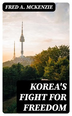 Korea's Fight for Freedom (eBook, ePUB) - Mckenzie, Fred A.