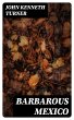 Barbarous Mexico (eBook, ePUB) - Bild 1
