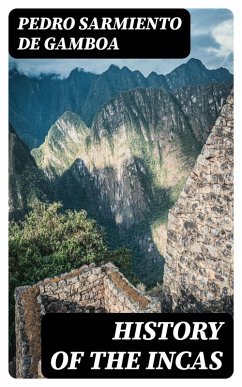 History of the Incas (eBook, ePUB) - Sarmiento De Gamboa, Pedro