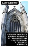 A Book of Saints and Wonders according to the Old Writings and the Memory of the People of Ireland (eBook, ePUB)