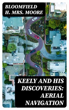 Keely and His Discoveries: Aerial Navigation (eBook, ePUB) - Moore, Bloomfield H.