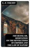 The Ruins; Or, Meditation on the Revolutions of Empires and the Law of Nature (eBook, ePUB)