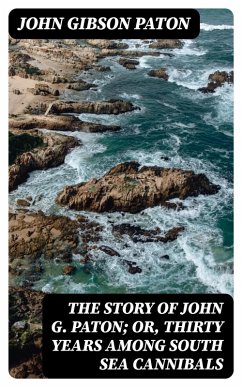 Cover The Story of John G. Paton; Or, Thirty Years Among South Sea Cannibals (eBook, ePUB)