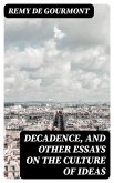 Decadence, and Other Essays on the Culture of Ideas (eBook, ePUB)
