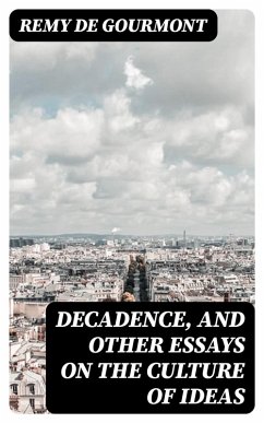 Decadence, and Other Essays on the Culture of Ideas (eBook, ePUB) - Gourmont, Remy De