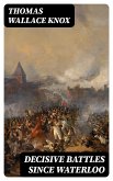 Decisive Battles Since Waterloo (eBook, ePUB)