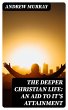 The Deeper Christian Life: An Aid to... - Bild 1