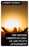 The Deeper Christian Life: An Aid to It's Attainment (eBook, ePUB)