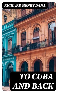 To Cuba and Back (eBook, ePUB) - Dana, Richard Henry