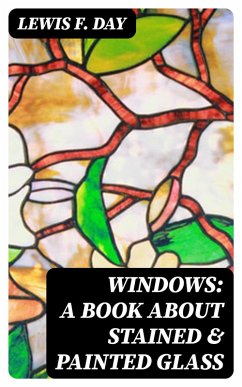 Windows: A Book About Stained & Painted Glass (eBook, ePUB) - Day, Lewis F.
