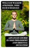 Advanced Course in Yogi Philosophy and Oriental Occultism (eBook, ePUB)