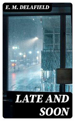 Late and Soon (eBook, ePUB) - Delafield, E. M.