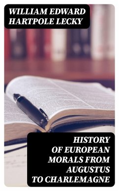 History of European Morals From Augustus to Charlemagne (eBook, ePUB) - Lecky, William Edward Hartpole