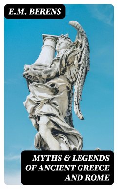 Myths & Legends Of Ancient Greece and Rome (eBook, ePUB) - Berens, E. M.