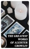 The Greatest Works of Aleister Crowley (eBook, ePUB)