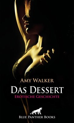 Das Dessert   Erotische Geschichte (eBook, PDF) - Walker, Amy