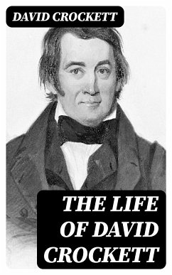 The Life of David Crockett (eBook, ePUB) - Crockett, David