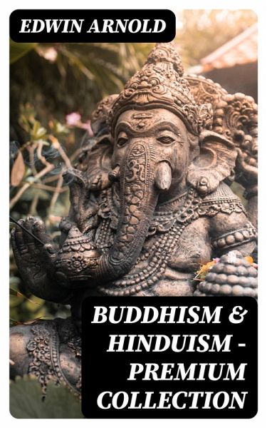 Buddhism & Hinduism - Premium Collection (eBook, ePUB) Buddhism & Hinduism - Premium Collection (eBook, ePUB)