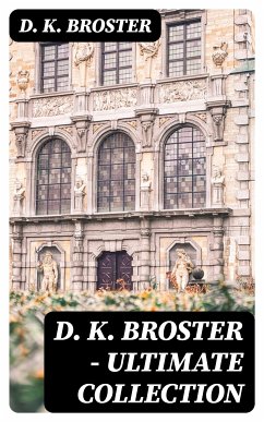 D. K. Broster - Ultimate Collection (eBook, ePUB) - Broster, D. K.