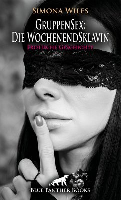 GruppenSex: Die WochenendSklavin   Erotische Geschichte (eBook, PDF) - Wiles, Simona