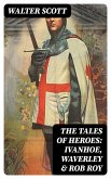 The Tales of Heroes: Ivanhoe, Waverley & Rob Roy (eBook, ePUB)