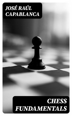 Chess Fundamentals (eBook, ePUB) - Capablanca, José Raúl