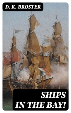 Ships in the Bay! (eBook, ePUB) - Broster, D. K.