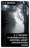 E. F. Benson: 25 Supernatural, Mystery, Ghost and Haunting Tales (eBook, ePUB)