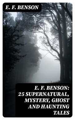 E. F. Benson: 25 Supernatural, Mystery, Ghost and Haunting Tales (eBook, ePUB) - Benson, E. F.