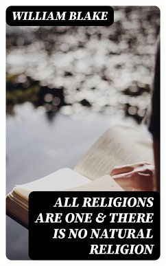 All Religions Are One & There Is No Natural Religion (eBook, ePUB) - Blake, William