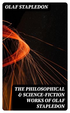 The Philosophical & Science-Fiction Works of Olaf Stapledon (eBook, ePUB) - Stapledon, Olaf