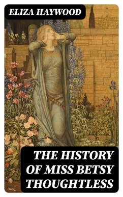 The History of Miss Betsy Thoughtless (eBook, ePUB) - Haywood, Eliza