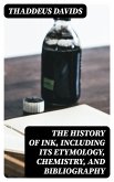 The History of Ink, Including Its Etymology, Chemistry, and Bibliography (eBook, ePUB)