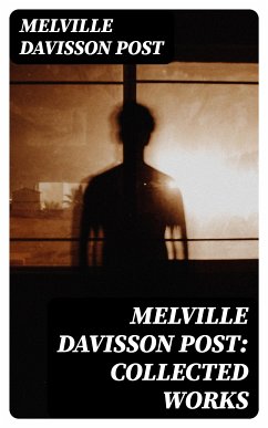 Melville Davisson Post: Collected Works (eBook, ePUB) - Post, Melville Davisson