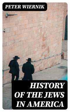 History of the Jews in America (eBook, ePUB) - Wiernik, Peter