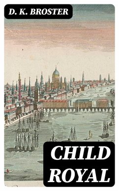 Child Royal (eBook, ePUB) - Broster, D. K.